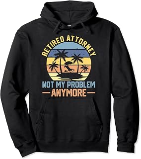 Retired Attorney Not My Problem Anymore Vintage Retirement Pullover Hoodie