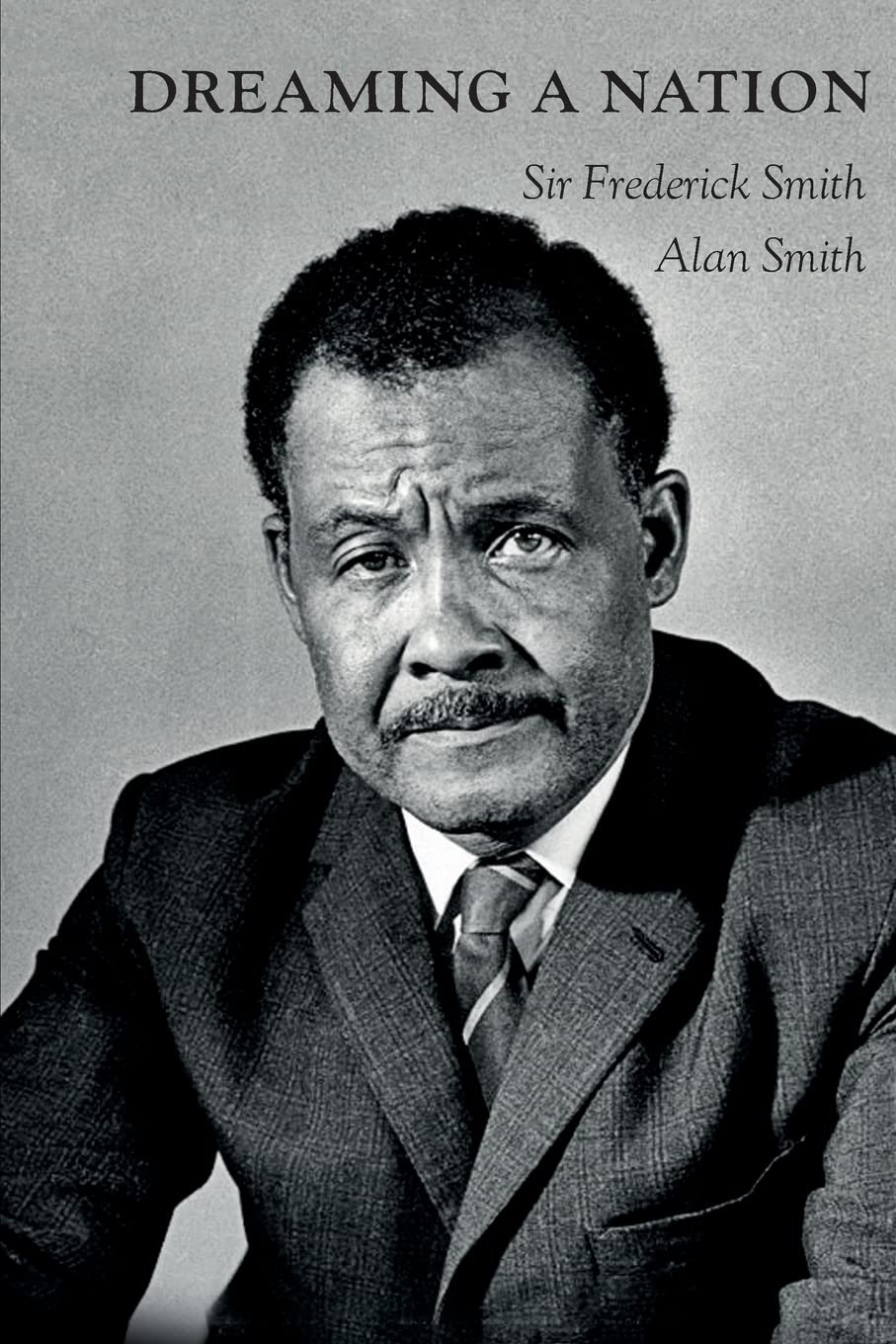 Dreaming A Nation: Sir Frederick Smith and the Barbados Journey
