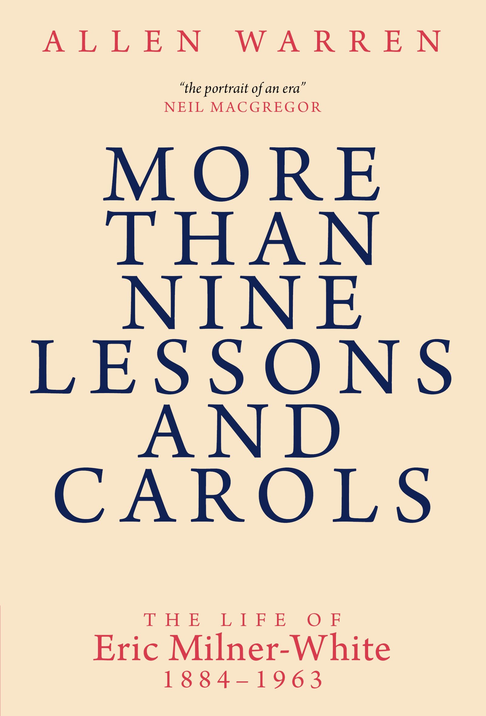More than Nine Lessons and Carols: A Life of Eric Milner-White, 1884–1963