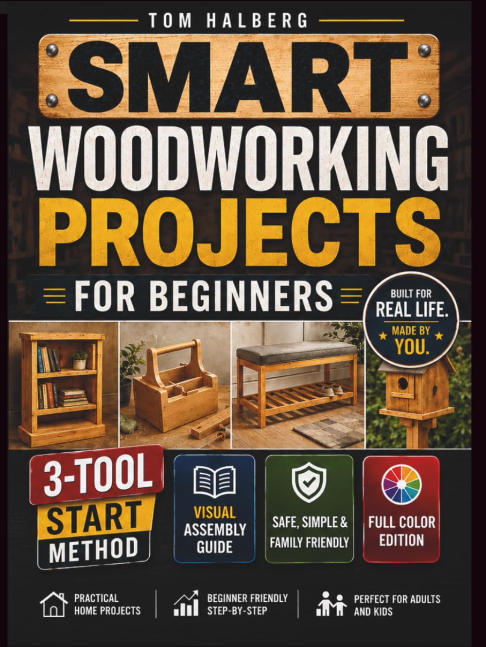Smart Woodworking Projects for Beginners: Lots of Step-by-Step Home Projects with Foolproof Instructions to Master Skills Fast, Get Pro Results, Stay Safe, and Involve Kids Without Expensive Tools
