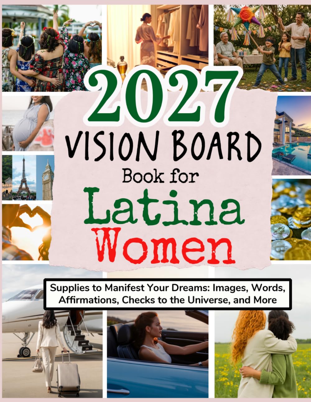 2027 Vision Board Book for Latina Women: Supplies to Manifest Your Dreams: Images, Words, Affirmations, Checks to the Universe, and More (Vision Boards to Shape Your Future)