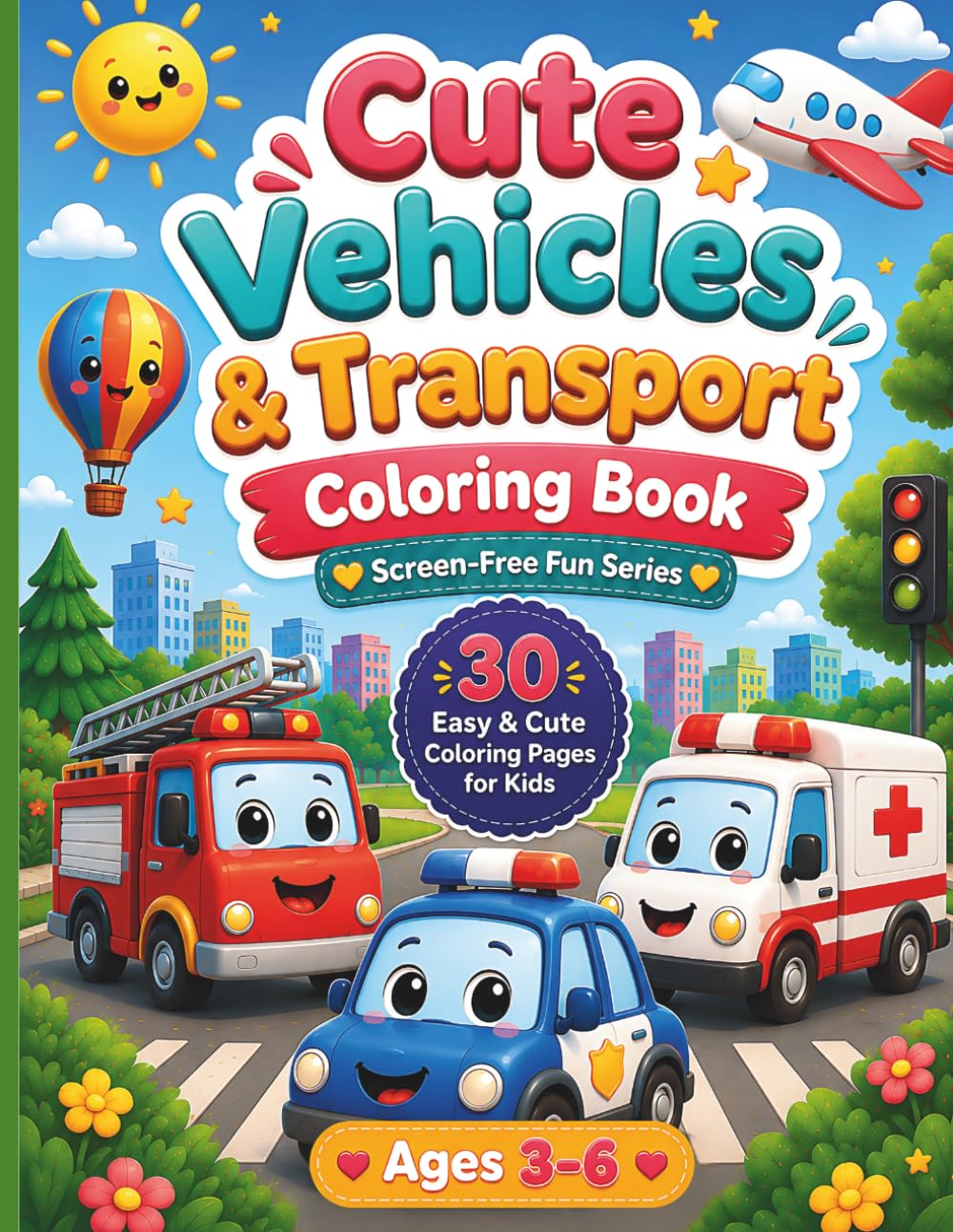 Cute Vehicles & Transport Coloring Book: 30 Easy Vehicle Coloring Pages for Kids Ages 3-6 Featuring Cars, Trucks, Trains, Planes, Construction ... Single-Sided Designs (Screen-Free Fun Series)