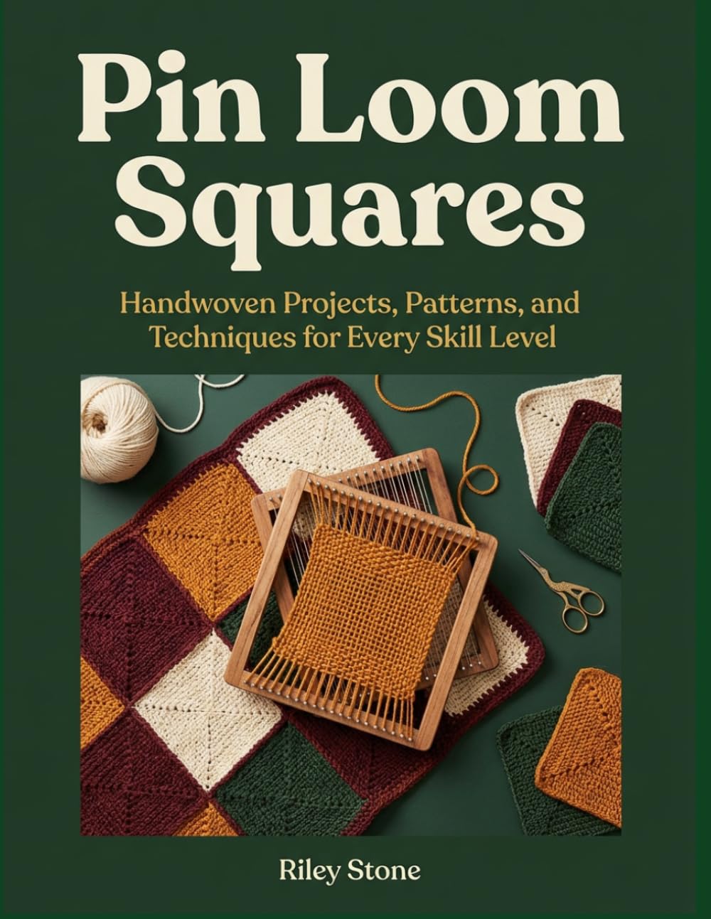 Pin Loom Squares: Handwoven Projects, Patterns, and Techniques for Every Skill Level