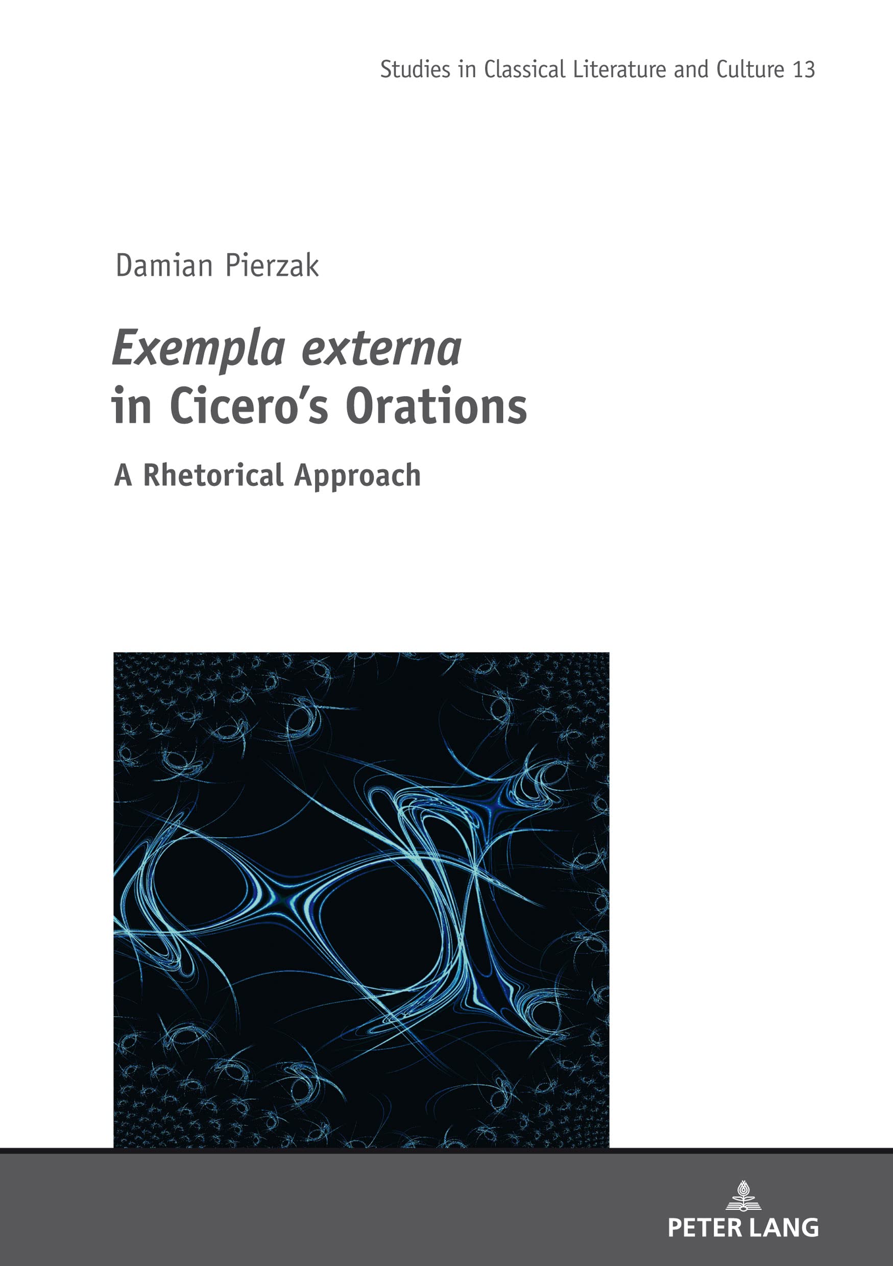 Exempla externa" in Cicero’s Orations: A Rhetorical Approach