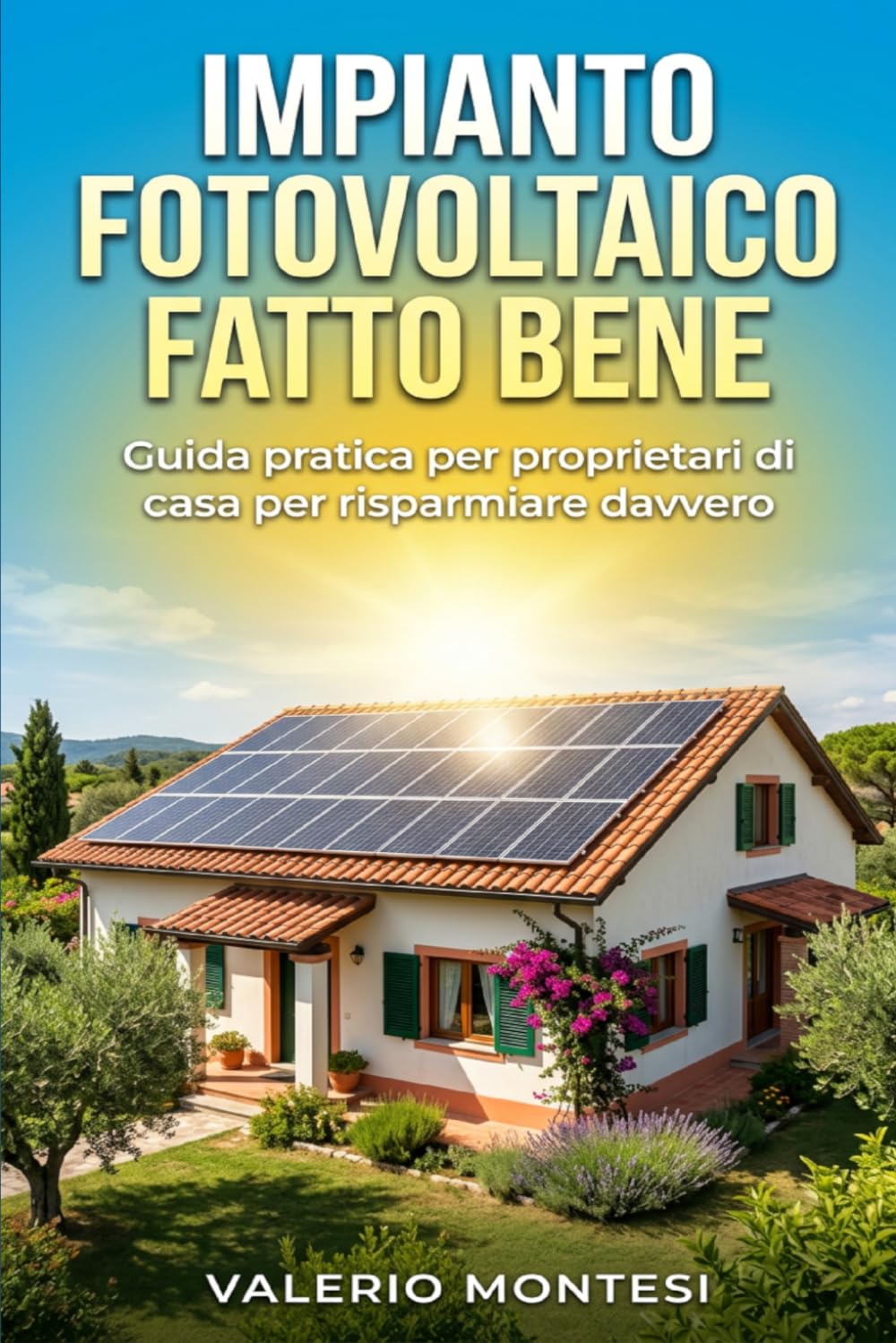 IMPIANTO FOTOVOLTAICO FATTO BENE: Guida pratica per proprietari di casa per risparmiare davvero, capire i preventivi e scegliere pannelli, inverter e baterie giuste: 1