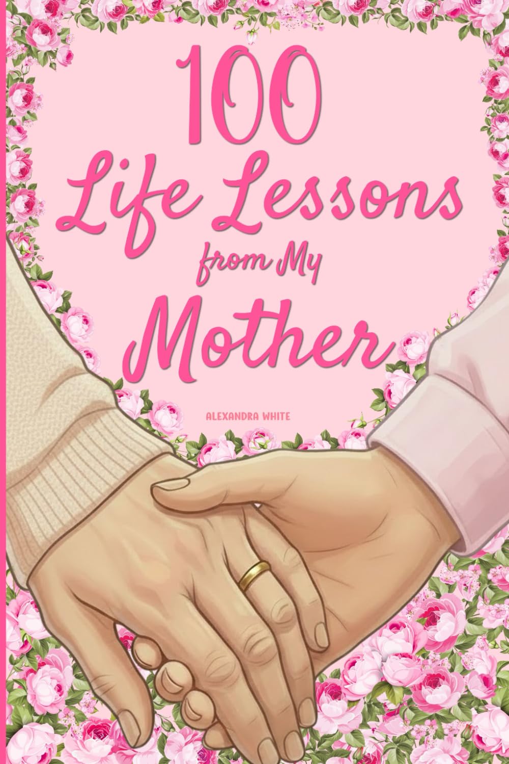 100 Life Lessons from My Mother: A Book of Love and Life Lessons, Completed by Your Mother