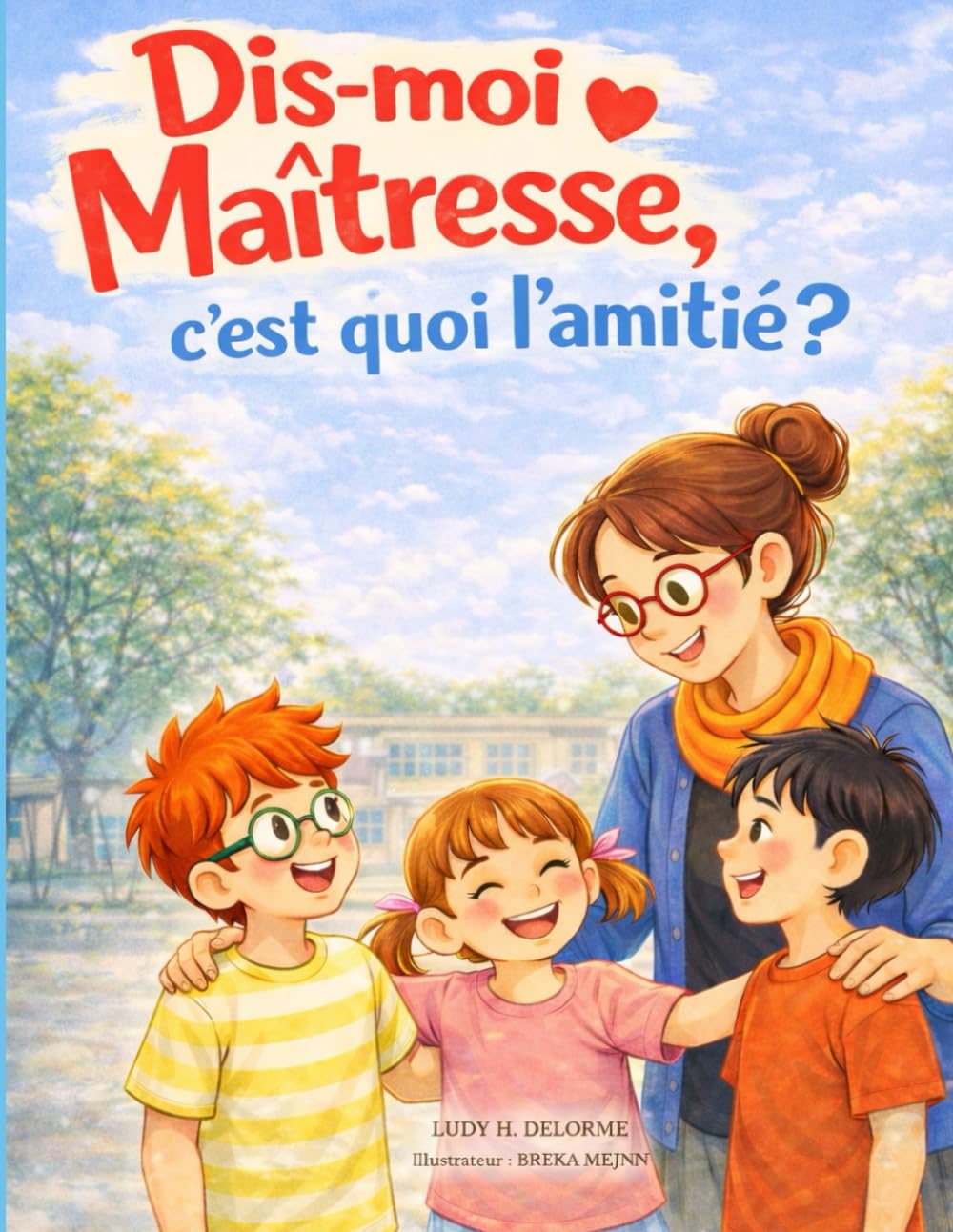 Dis-moi Maîtresse, c’est quoi l’amitié ?: Un album jeunesse pour comprendre l’amitié à l’école