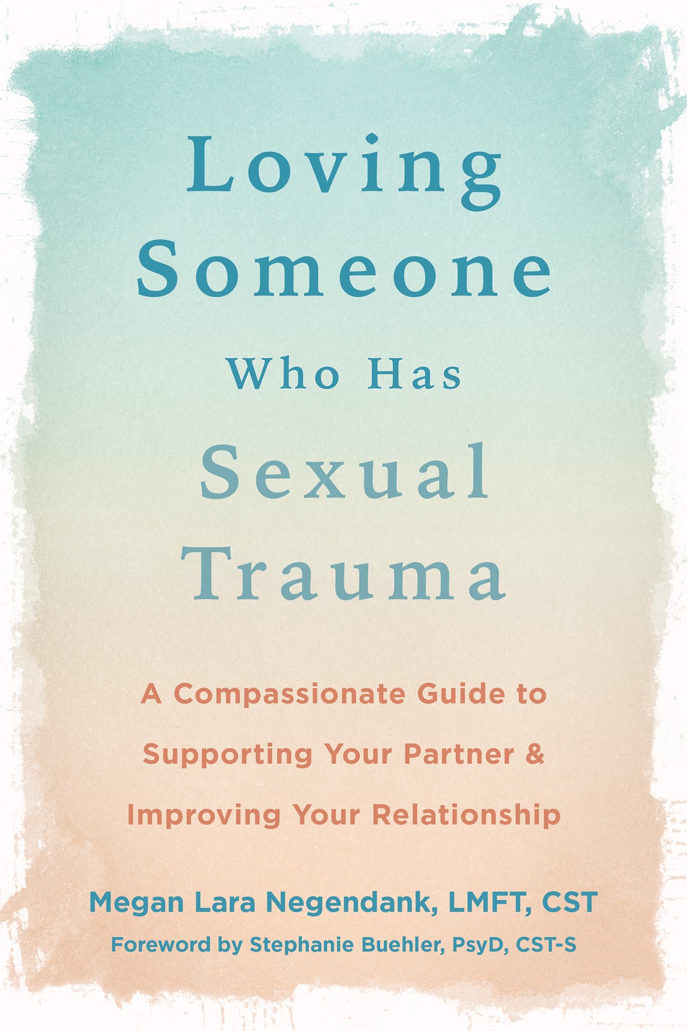 Loving Someone Who Has Sexual Trauma: A Compassionate Guide to Supporting Your Partner and Improving Your Relationship (New Harbinger Loving Someone)