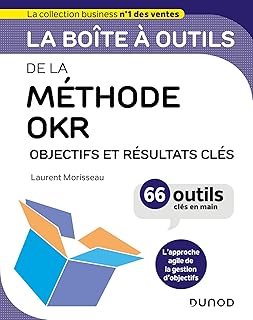La boîte à outils de la méthode OKR: Objectifs et résultats clés - 66 outils clés en main