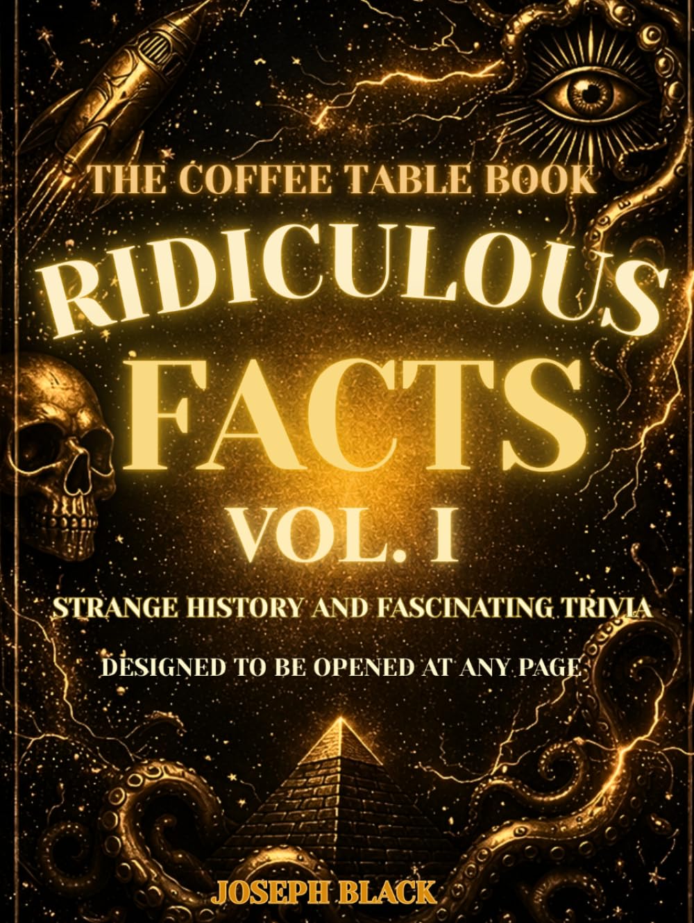 The Coffee Table Book of Ridiculous Facts (VOL. 1): Strange History and Fascinating Trivia Designed to Be Opened at Any Page
