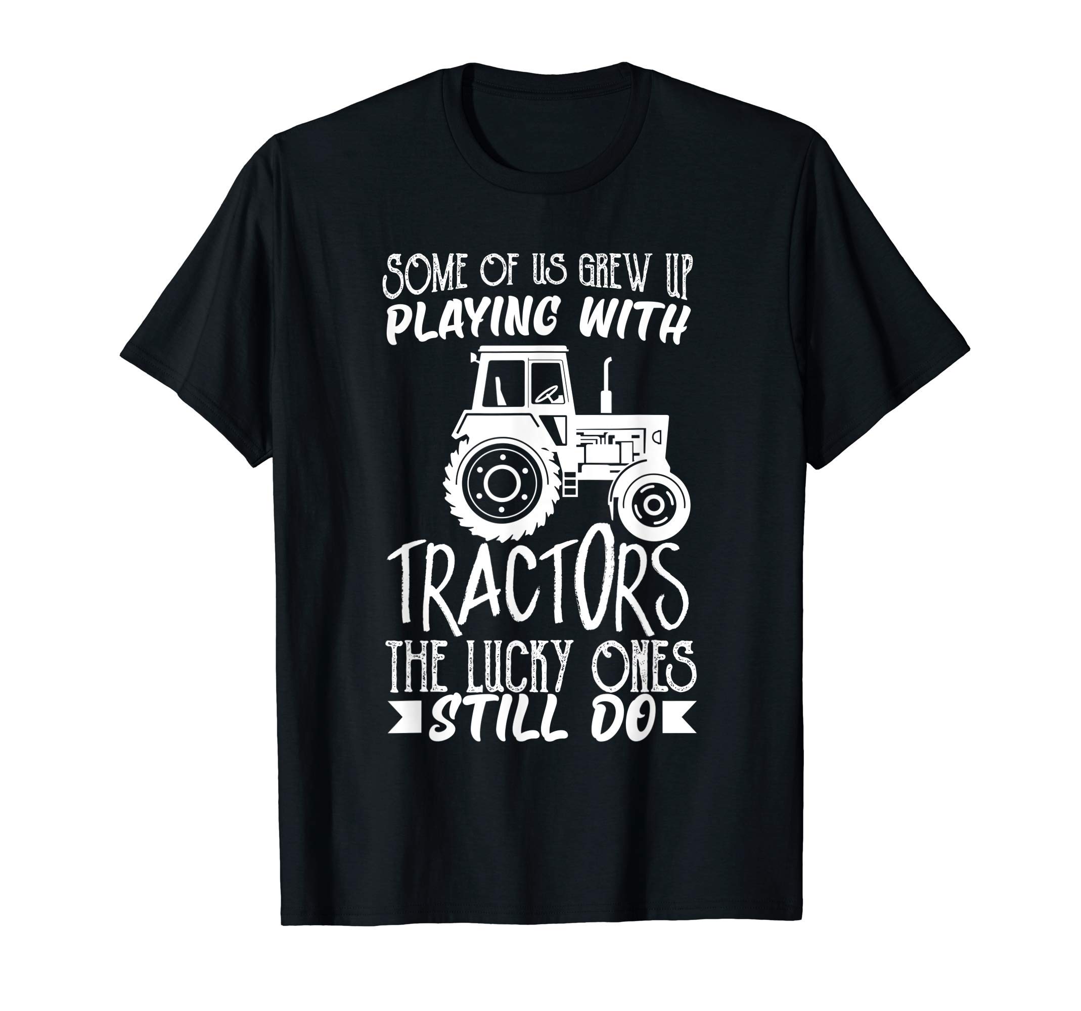 Grew up playing with tractors and still do - Farming, Farmer T-Shirt