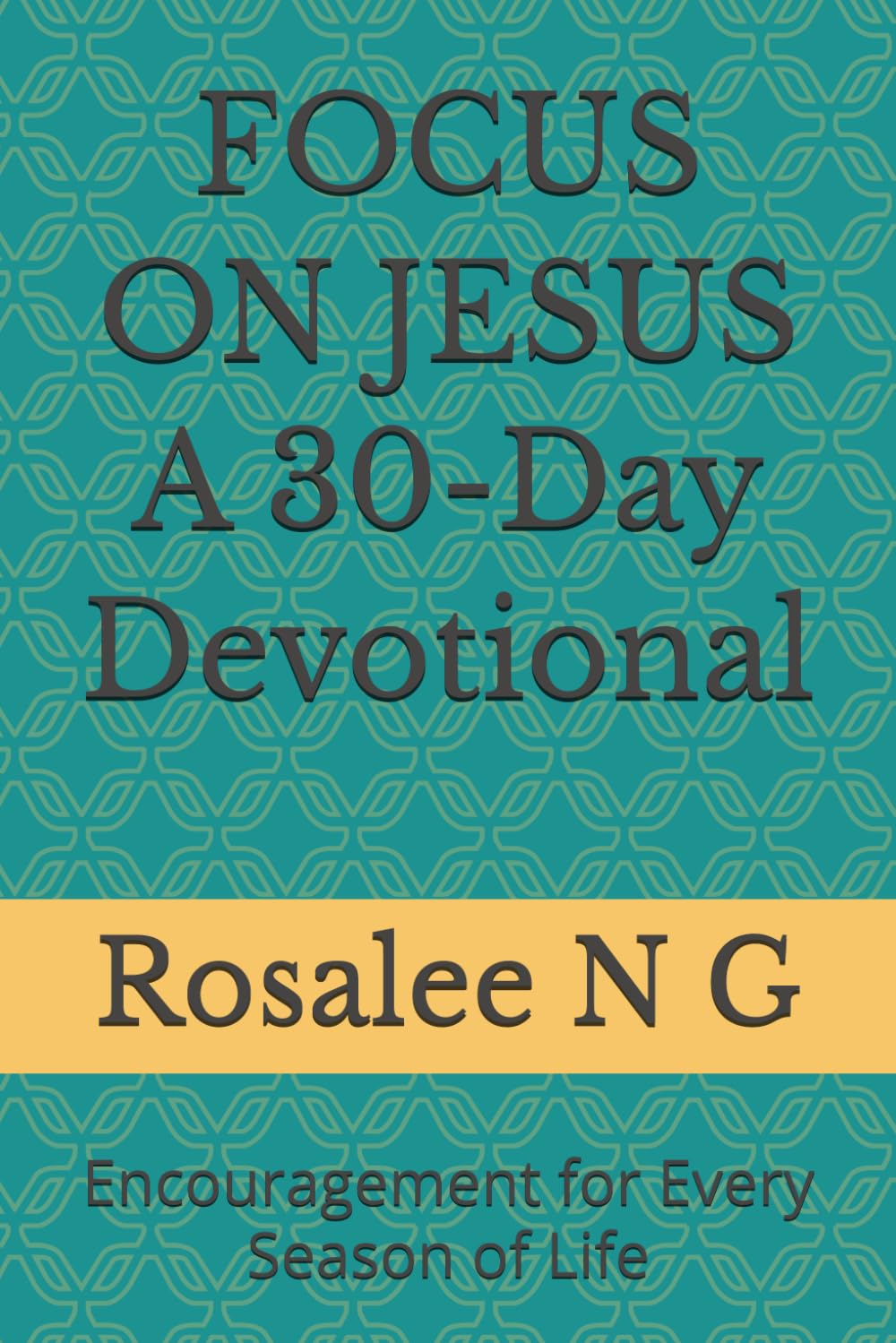 FOCUS ON JESUS A 30-Day Devotional: Encouragement for Every Season of Life
