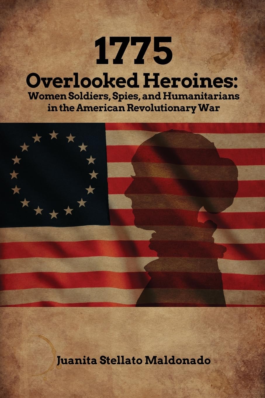 1775: Overlooked Heroines: Women Soldiers, Spies, and Humanitarians in the American Revolutionary War