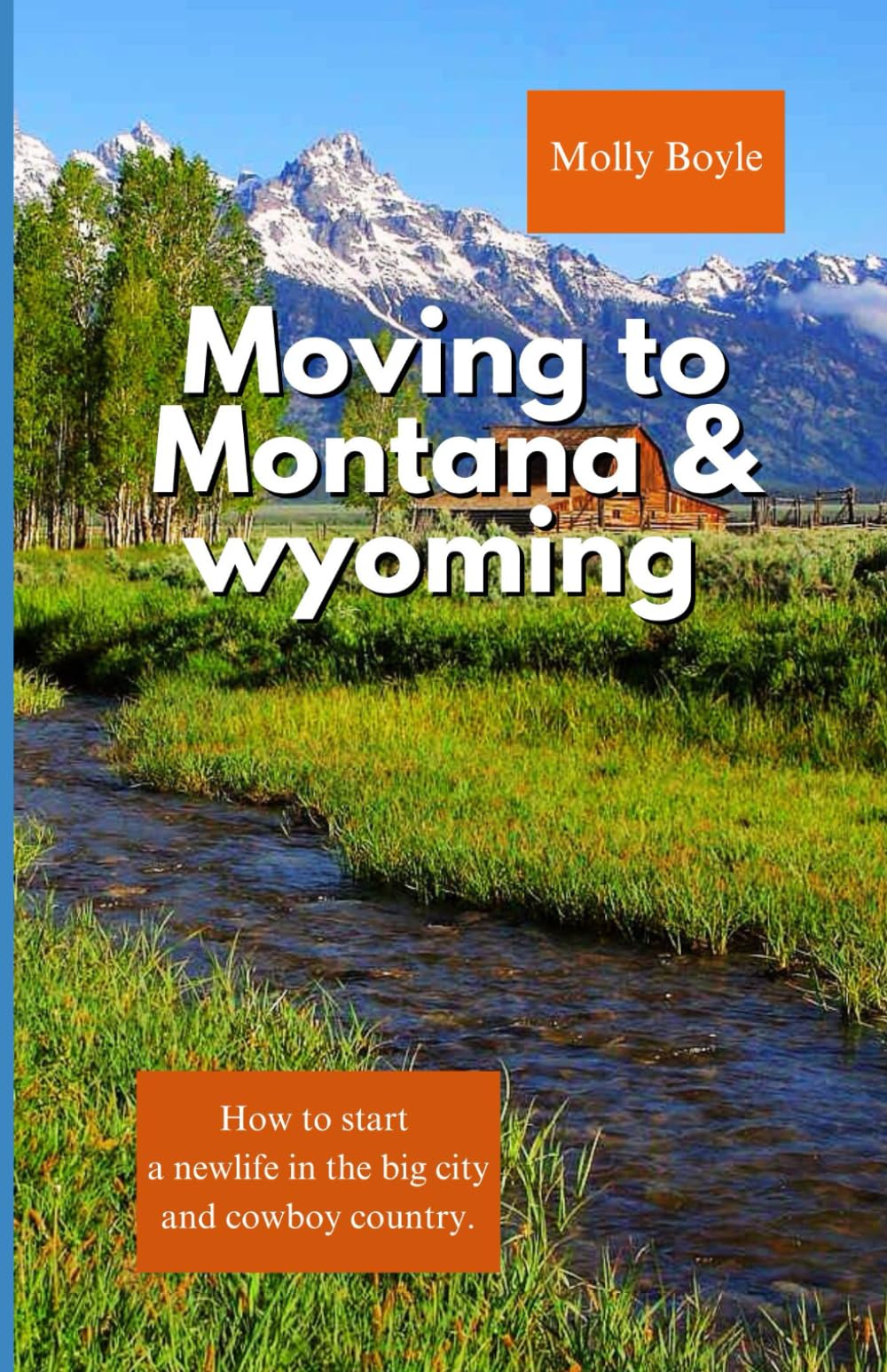 MOVING TO MONTANA & WYOMING: How to start a Newlife in the big sky and cowboy country.