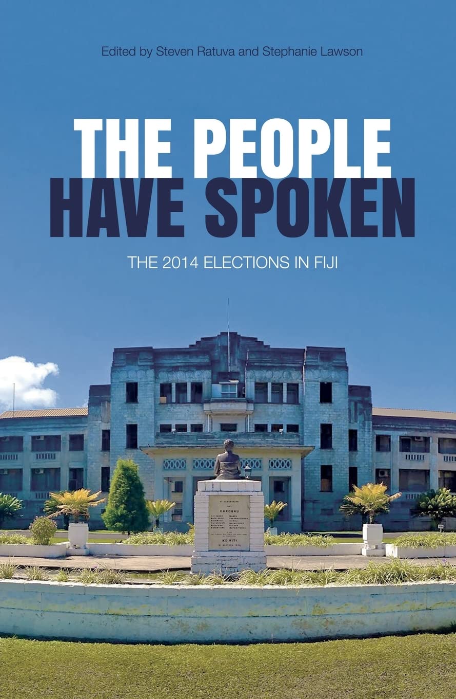 Buy The People Have Spoken: The 2014 Elections in Fiji (Pacific Series) โ BookShops.in