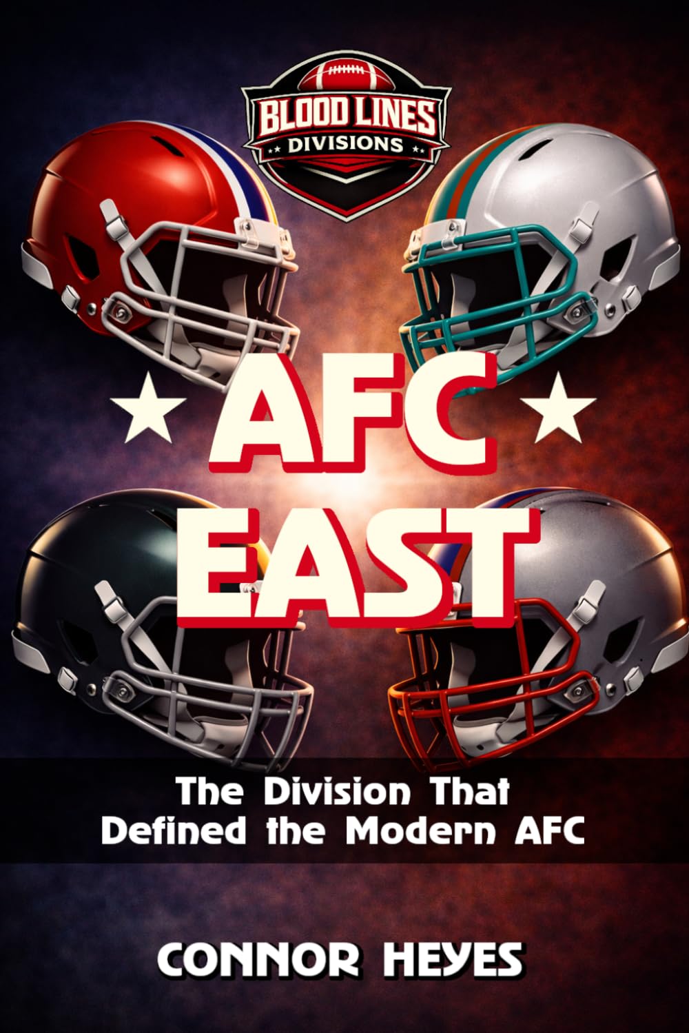 AFC East: The Division That Defined the Modern AFC (Blood Lines: American Football’s Greatest Rivalries)