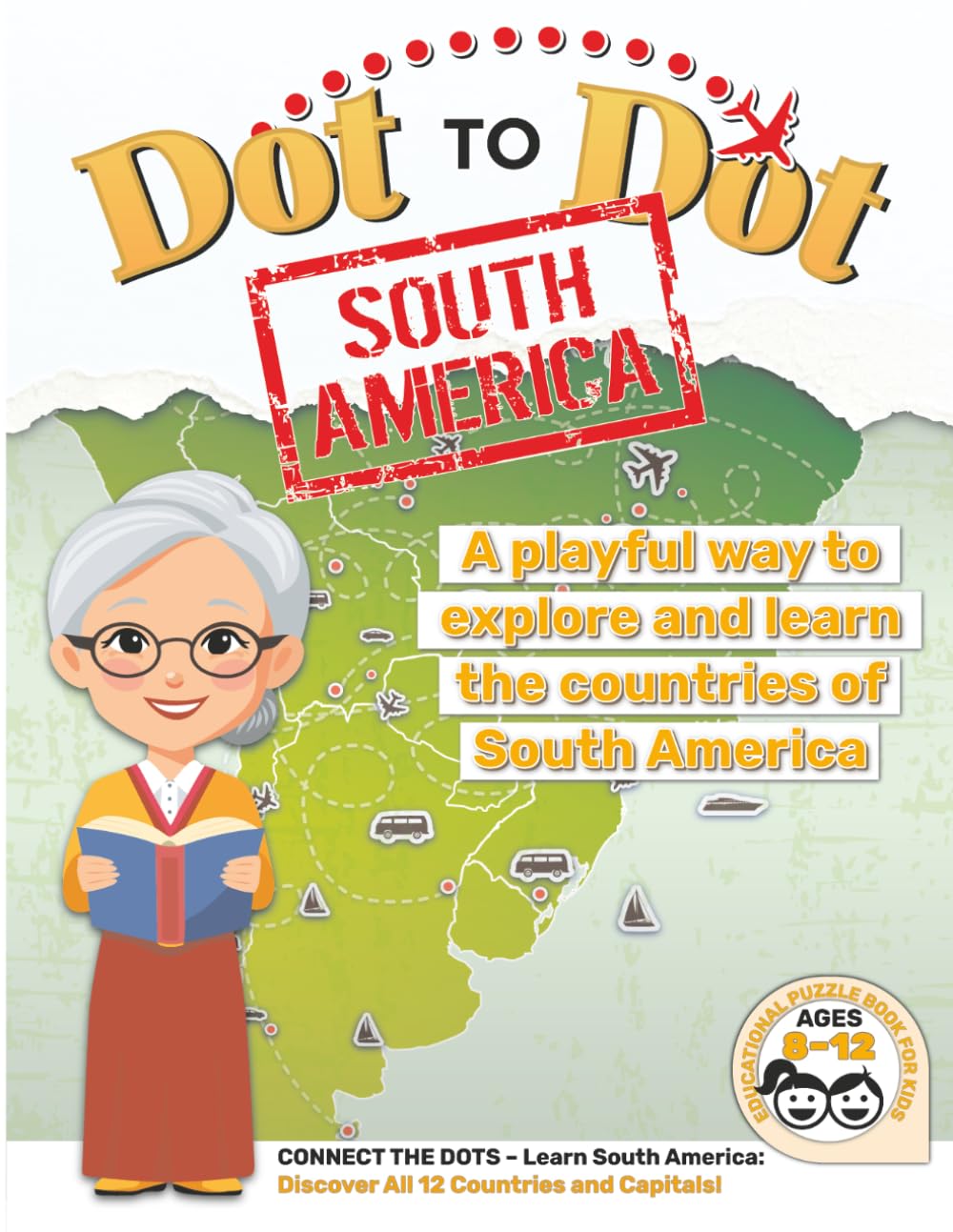 Dot to Dot South America for Kids Ages 8–12: Learn 12 Countries, Capitals, Landmarks & Fun Facts: Connect the dots, color maps, and explore South America in a fun and educational way