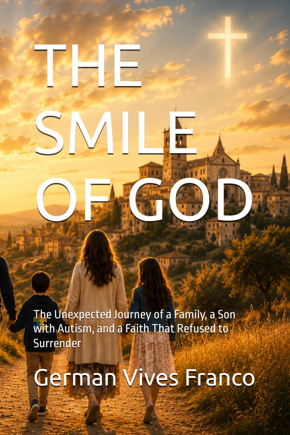 THE SMILE OF GOD: The Unexpected Journey of a Family, a Son with Autism, and a Faith That Refused to Surrender