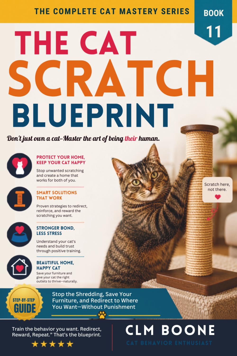 The Cat Scratch Blueprint: Stop the Shredding, Save Your Furniture, and Redirect to Where You Want—Without Punishment (The Complete Cat Mastery Series)