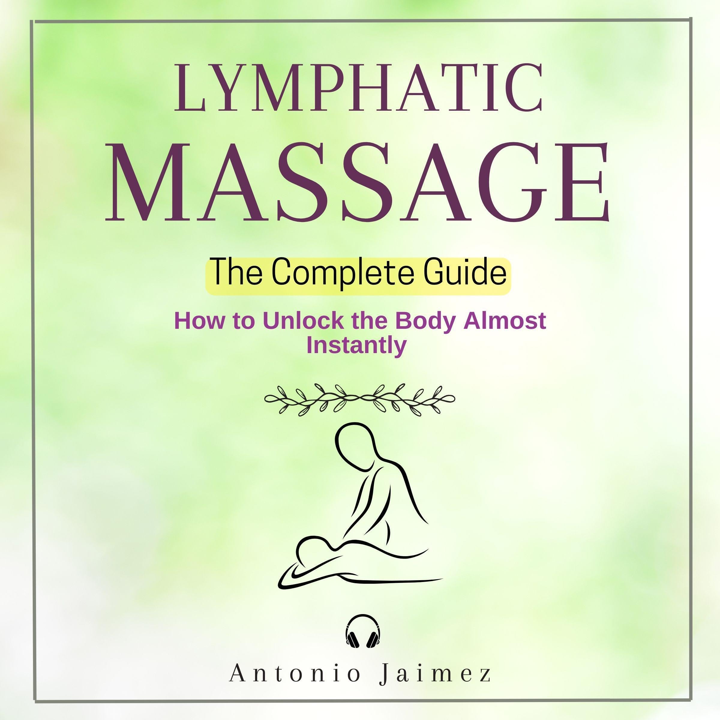 Lymphatic Massage: The Complete Guide