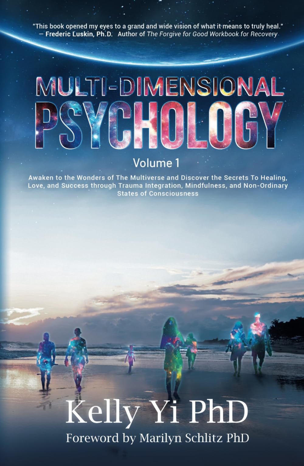 Multi-Dimensional Psychology: Awaken to the Wonders of The Multiverse and Discover the Secrets To Healing, Love, and Success through Trauma ... Non-Ordinary States of Consciousness Volume 1