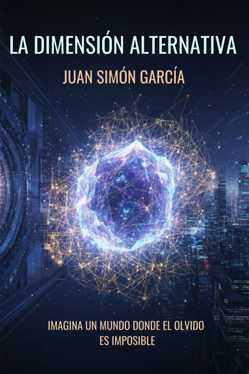 La Dimensión Alternativa: Imagina un mundo donde el olvido es imposible. Thriller tecnológico. Ciencia ficción dura.