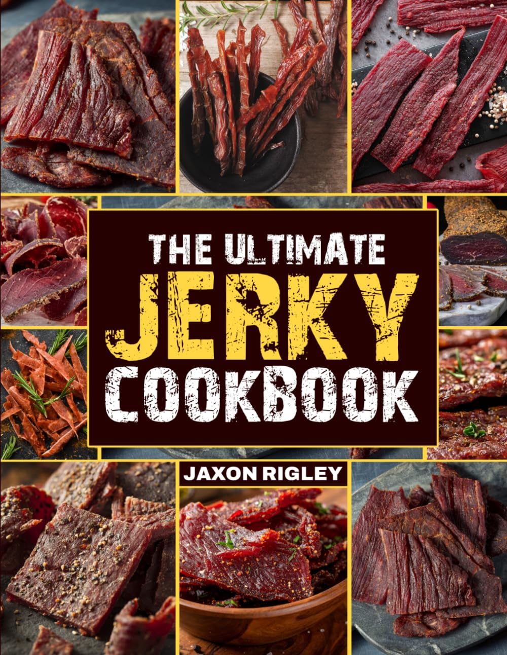 The Ultimate Jerky Cookbook: Master Traditional Drying with Foolproof, High-Protein Recipes to Make Jerky Like a Pro for Meat, Fish, and Game | Enjoy Long-Lasting, Bold Flavor Anywhere Anytime JAXON