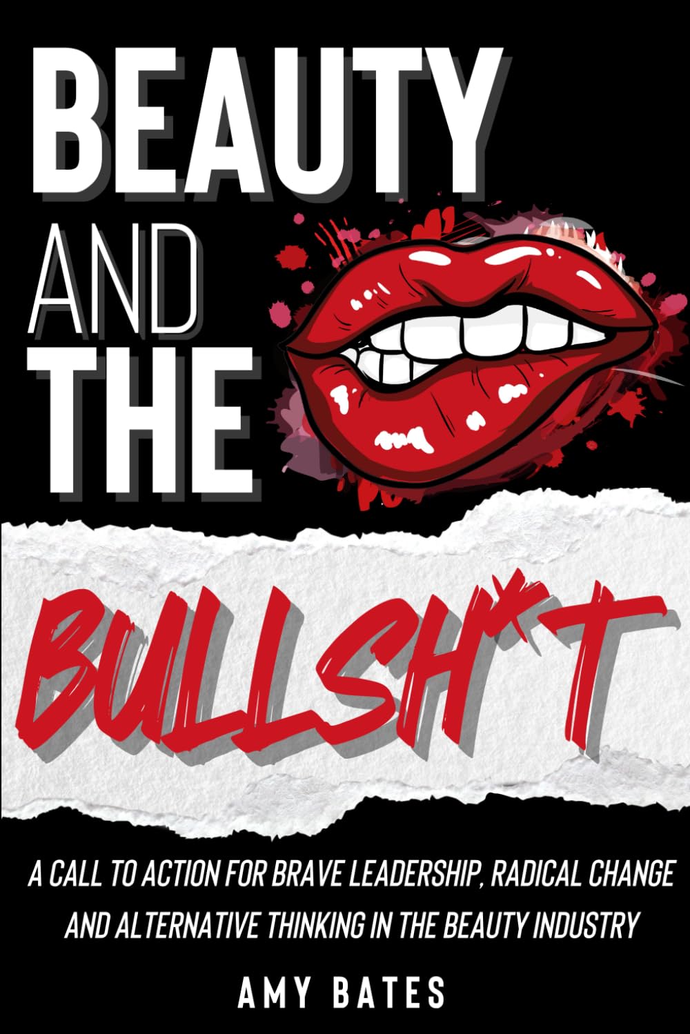 Beauty and the Bullsh*t: A call to action for brave leadership, radical change and alternative thinking in the beauty industry