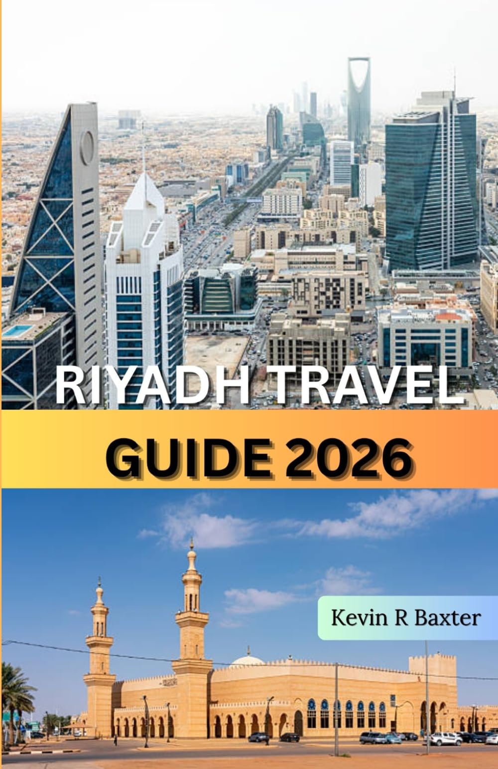 Riyadh Travel Guide 2026: Hidden Gems, Cultural Heritage, Desert Adventures, Luxury Experiences & Insider Tips for Exploring Saudi Arabia’s Dynamic Capital