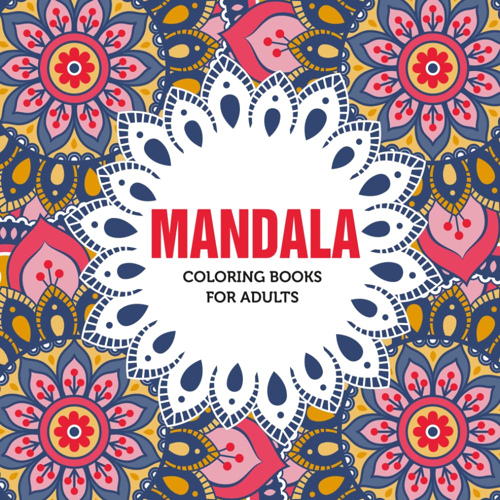 Mandala Coloring Book for Adults: Relaxing Mandala Designs for Stress Relief, Mindfulness and Creative Relaxation: Beautiful Mandala Patterns for Calm, Meditation, and Art Therapy Coloring
