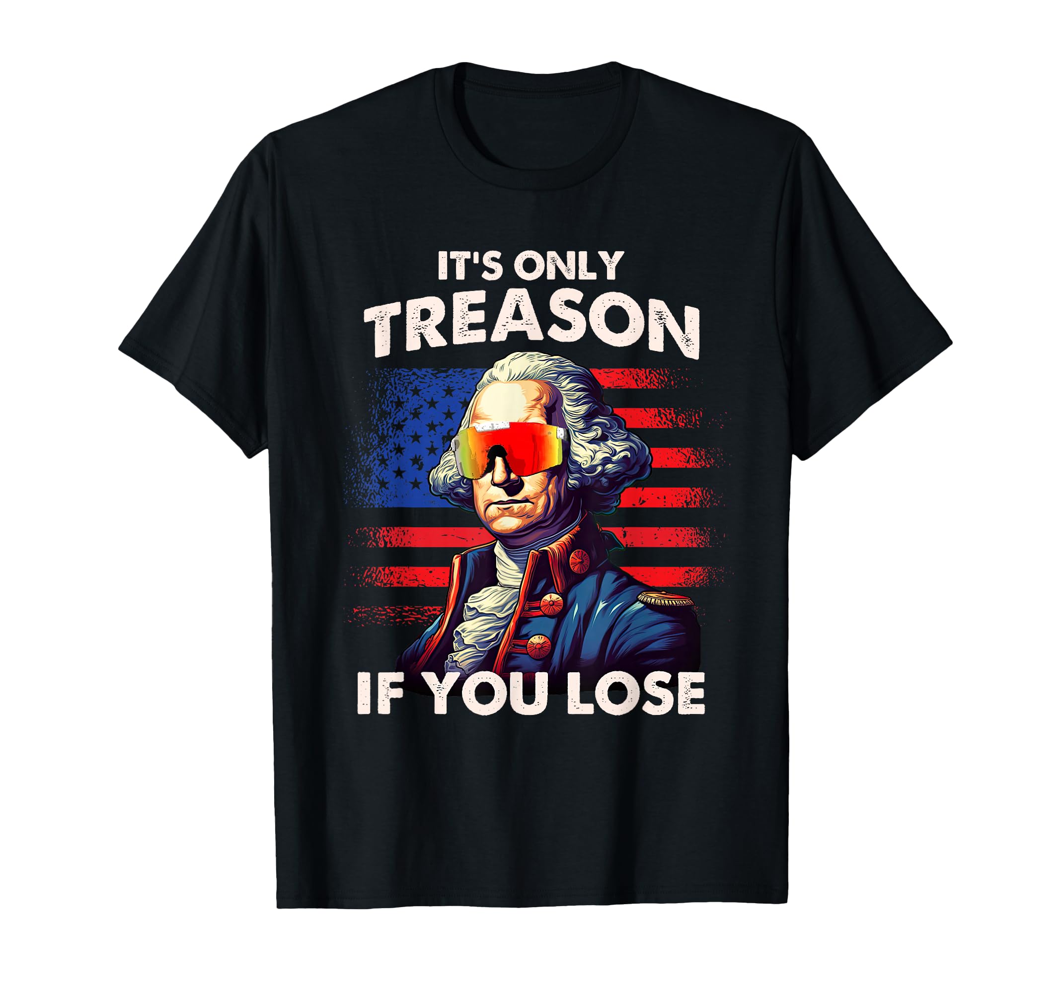 Funny 4th of July Shirt Washington Only Treason If You Lose T-Shirt