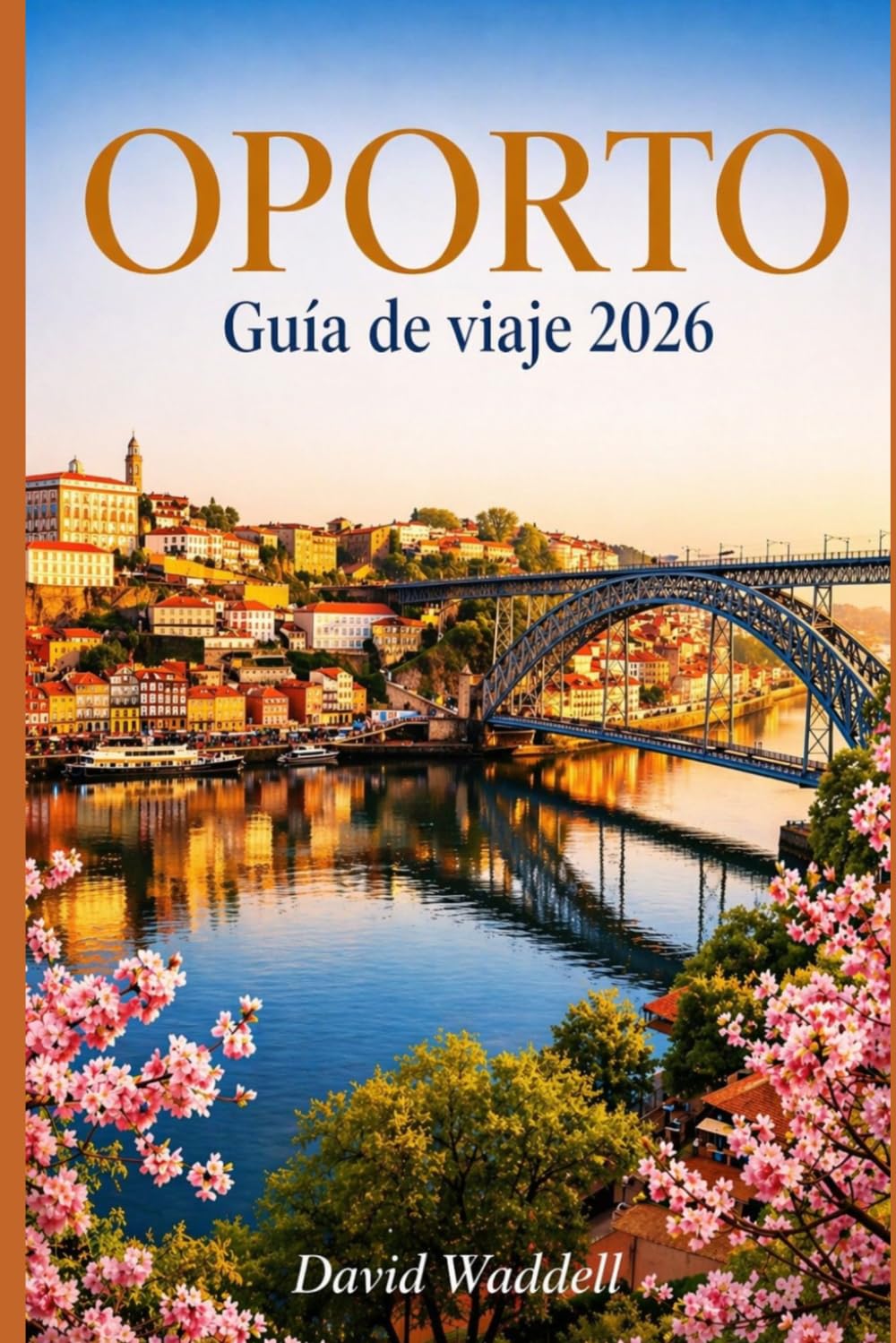 Oporto Guía de viaje 2026: Descubre barrios con encanto, cafés tranquilos, atardeceres a orillas del río, tesoros culturales, rincones secretos y una relajante escapada de primavera