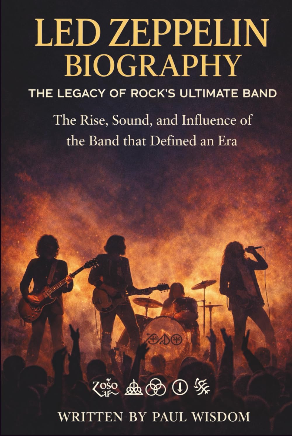 LED ZEPPELIN BIOGRAPHY: THE LEGACY OF ROCK'S ULTIMATE BAND: The Rise, Sound, and Influence of the Band that Defined an Era