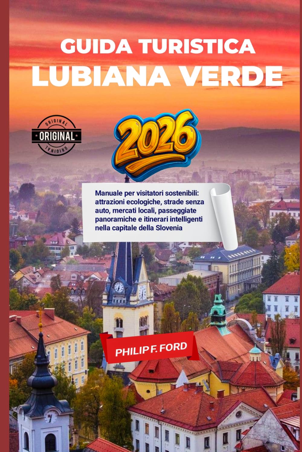 GUIDA TURISTICA LUBIANA VERDE 2026: Manuale per visitatori sostenibili: attrazioni ecologiche, strade senza auto, mercati locali, passeggiate ... intelligenti nella capitale della Slovenia