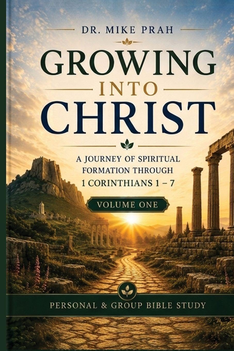 Growing Into Christ: A Journey of Spiritual Formation Through 1 Corinthians 1-7. Volume One