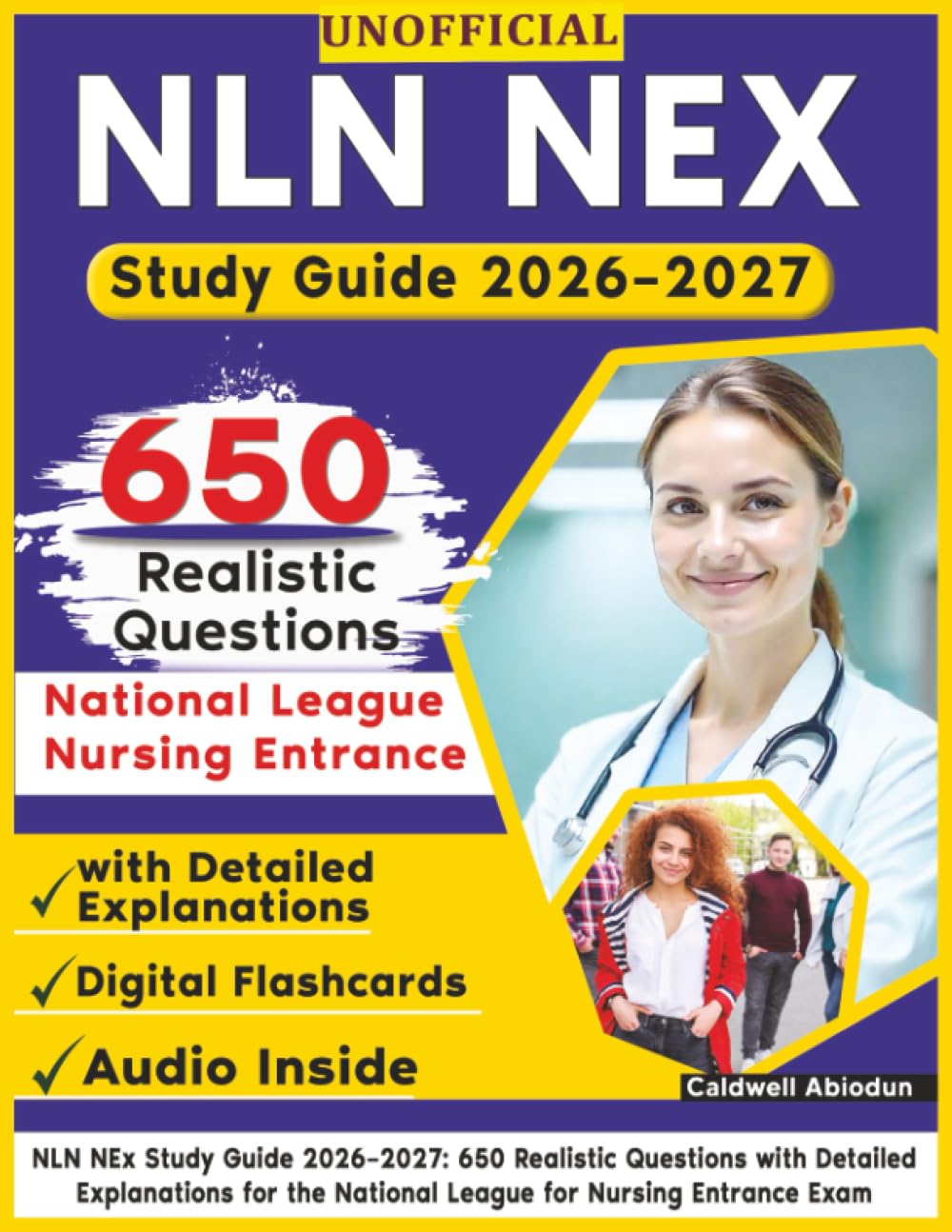 Unofficial NLN NEx Study Guide 2026–2027: 650 Realistic Questions with Detailed Explanations for the National League for Nursing Entrance Exam