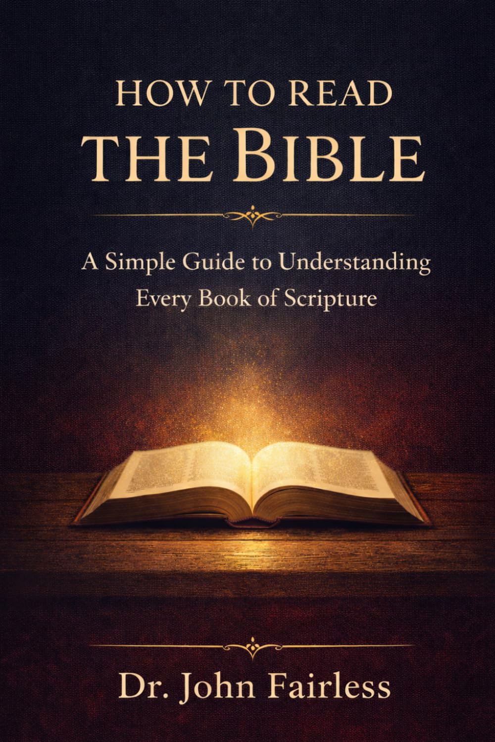 How to Read the Bible: A Simple Guide to Understanding Every Book of Scripture (The Bible Foundations Series)