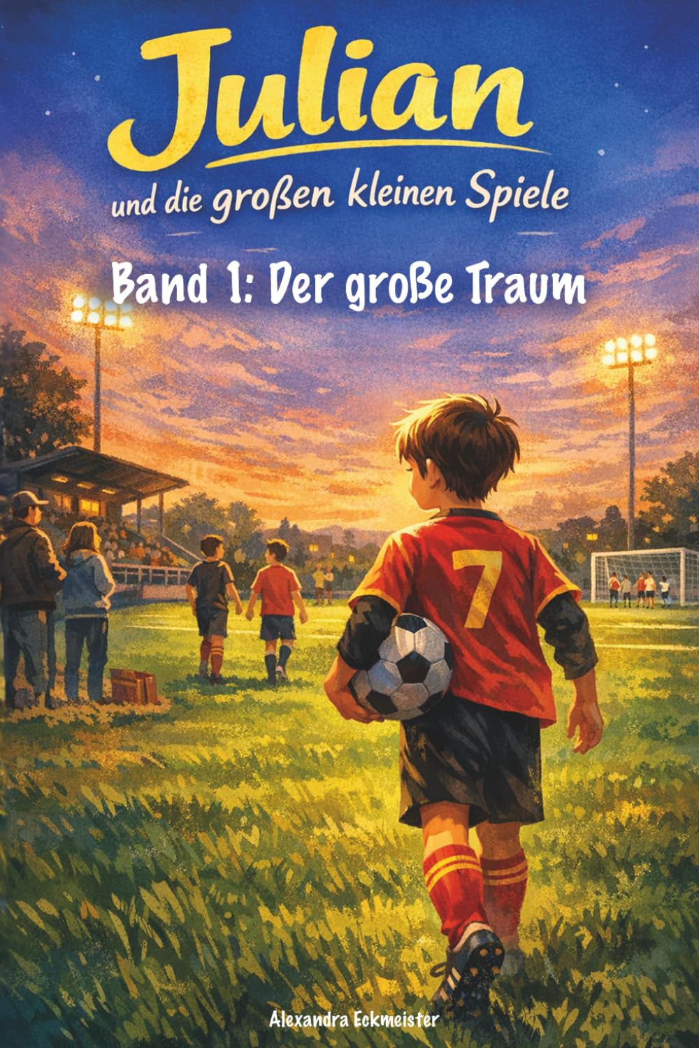 Julian und die großen kleinen Spiele: Band 1: Der große Traum