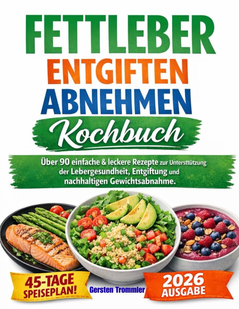 fettleber entgiften abnehmen kochbuch: Über 90 einfache & leckere Rezepte zur Unterstützung der Lebergesundheit, Entgiftung und nachhaltigen Gewichtsabnahme