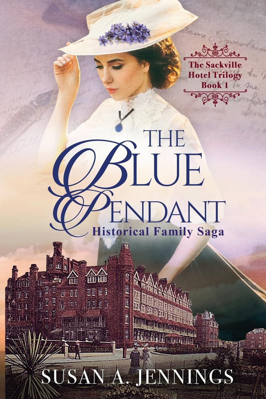 The Blue Pendant: Historical Family Saga - The Sackville Hotel Trilogy Book One - Second Edition: Book 1 of The Sackville Hotel Trilogy