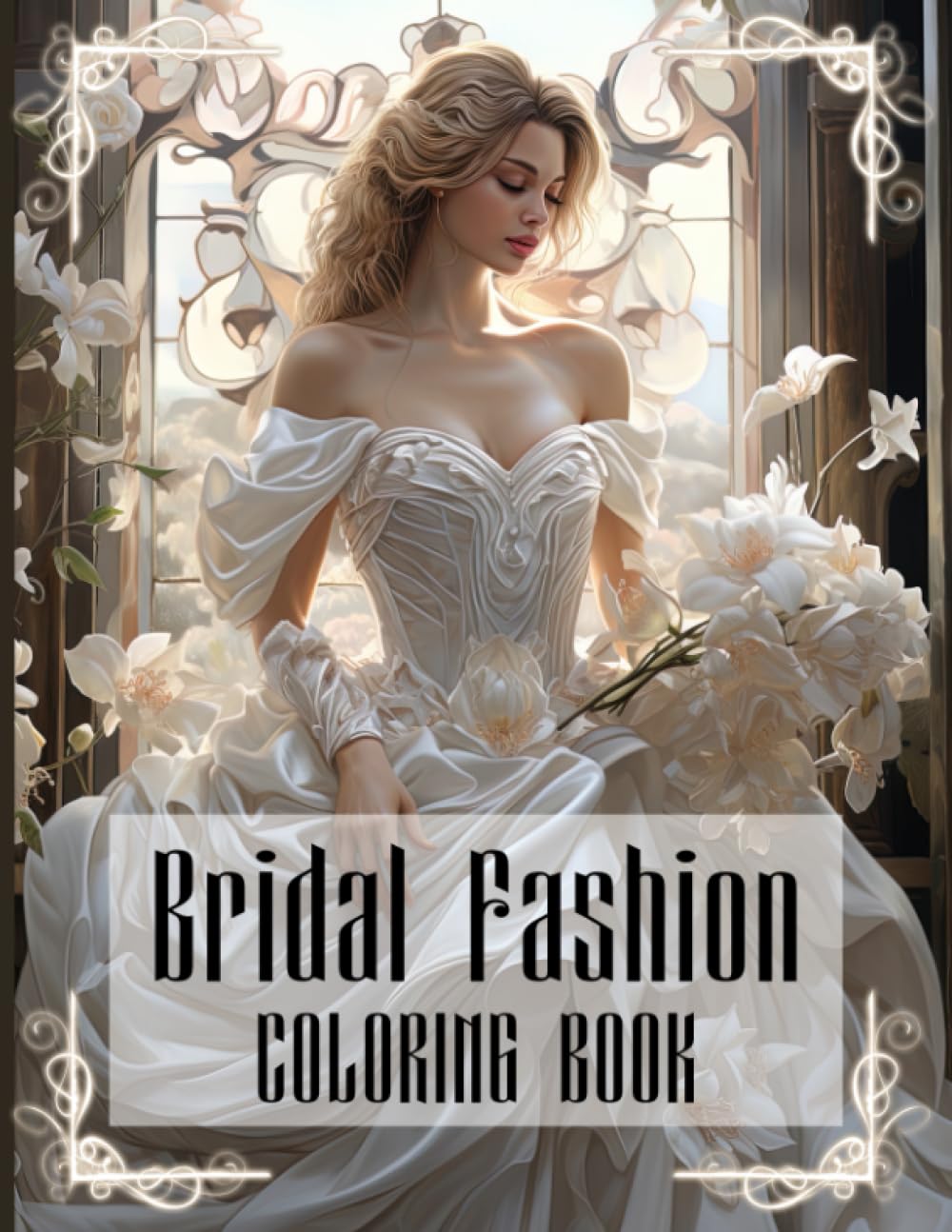 Bridal Fashion Coloring Book: Chic Wedding Dresses Coloring Pages with Fashionable Bride Outfits and Elegant Ball Gowns Illustrations for Adults Fun & Relaxation