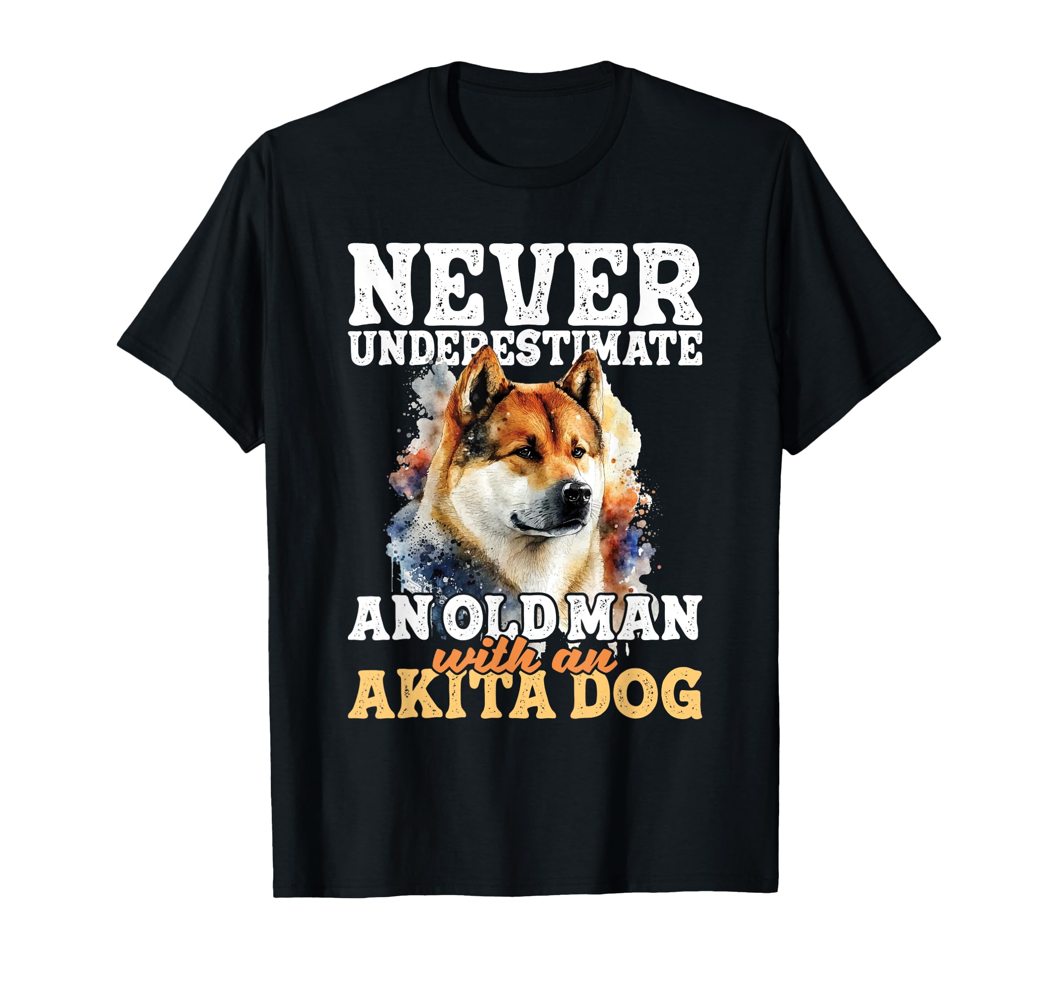 Never Underestimate An Old Man With An Akita Dog - Pet Lover T-Shirt
