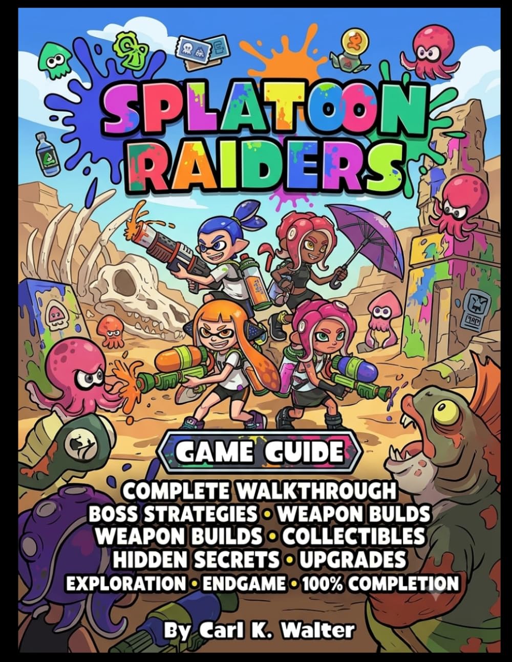 Splatoon Raiders Game Guide: Complete Walkthrough, Boss Strategies, Weapon Builds, Collectibles, Hidden Secrets, Upgrades, Exploration, Endgame, and 100% Completion