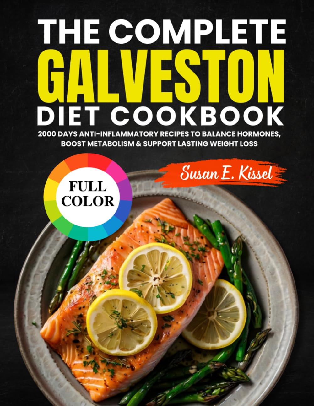 The Complete Galveston Diet Cookbook: 2000 Days Anti-Inflammatory Recipes to Balance Hormones, Boost Metabolism & Support Lasting Weight Loss