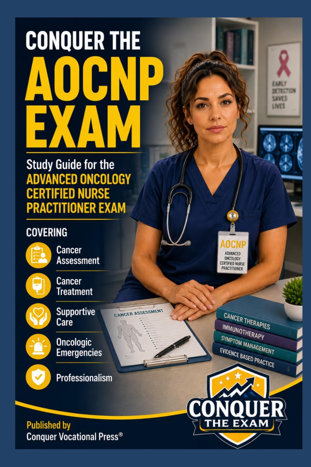 Conquer the AOCNP Exam: Study Guide for the Advanced Oncology Certified Nurse Practitioner Exam Covering Cancer Assessment, Cancer Treatment, ... Professionalism (Conquer the Nursing Exams)