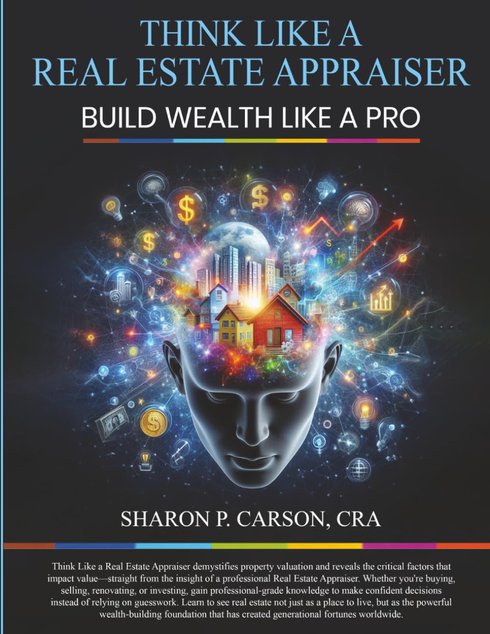 THINK LIKE A REAL ESTATE APPRAISER: BUILD WEALTH LIKE A PRO