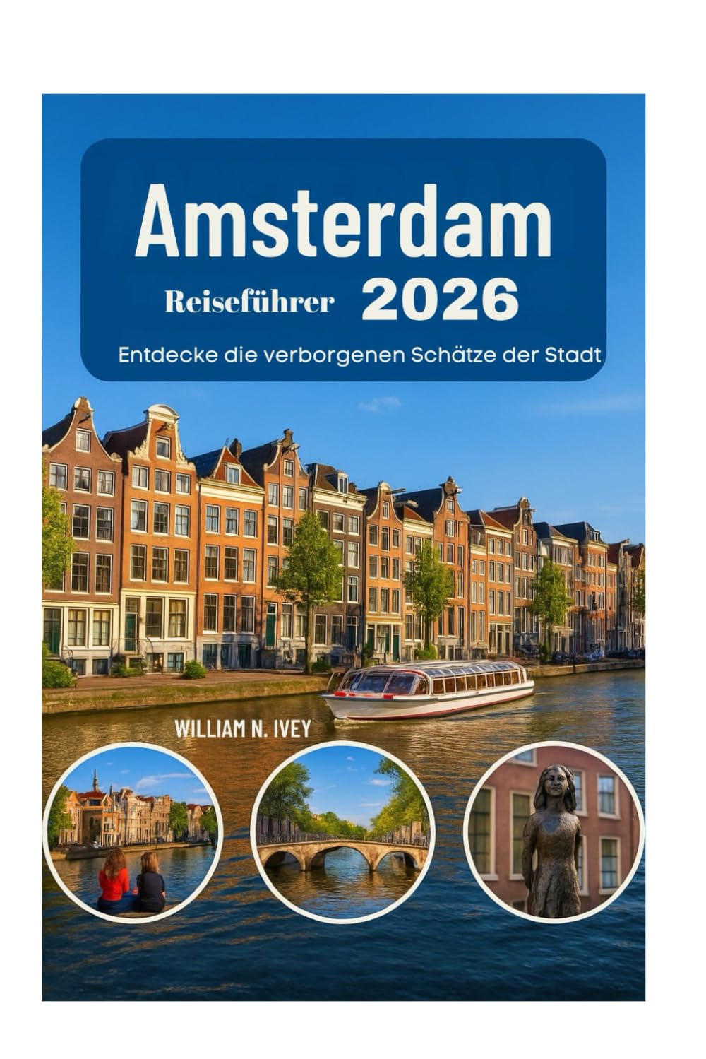 Amsterdam Reiseführer 2026: Entdecke die verborgenen Schätze der Stadt