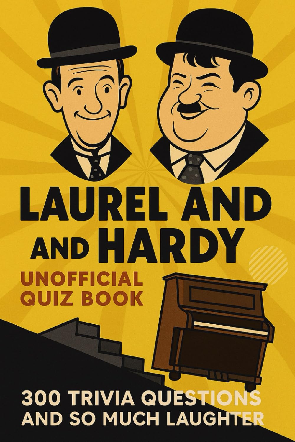 Laurel and Hardy Unofficial Quiz Book: 300 Trivia Questions and So Much Laughte