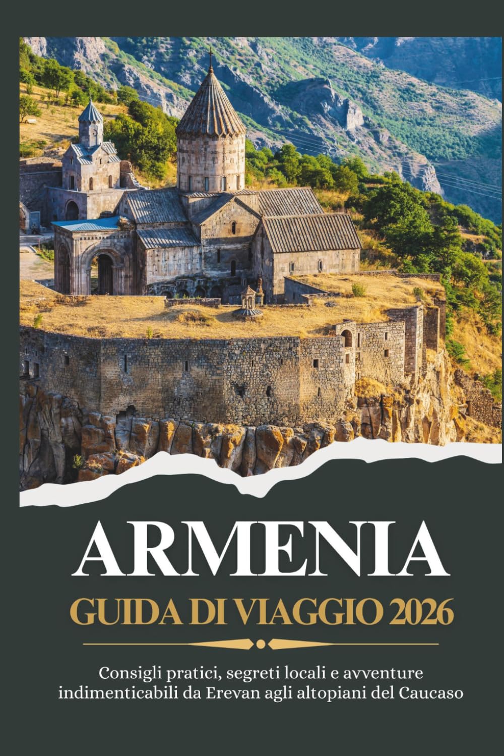 ARMENIA GUIDA DI VIAGGIO 2026 - Consigli pratici, segreti locali e avventure indimenticabili da Erevan agli altopiani del Caucaso