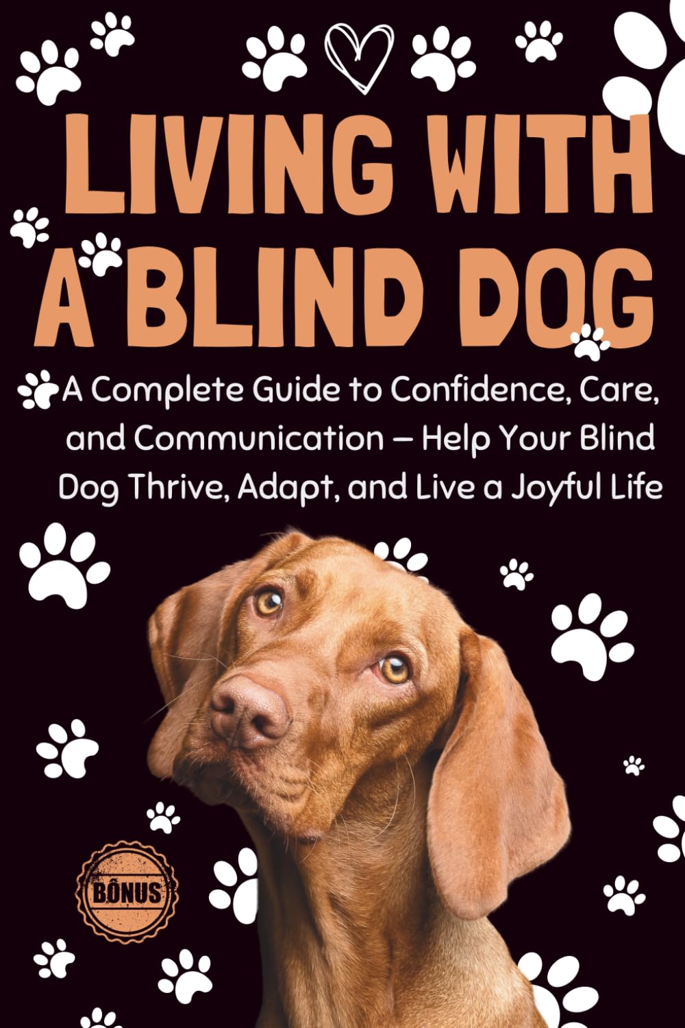 Living With a Blind Dog: A Complete Guide to Confidence, Care, and Communication — Help Your Blind Dog Thrive, Adapt, and Live a Joyful Life (Living with Special Dogs Series)